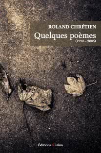 “Quelques poèmes” de Roland Chrétien “Quelques poèmes” de Roland Chrétien